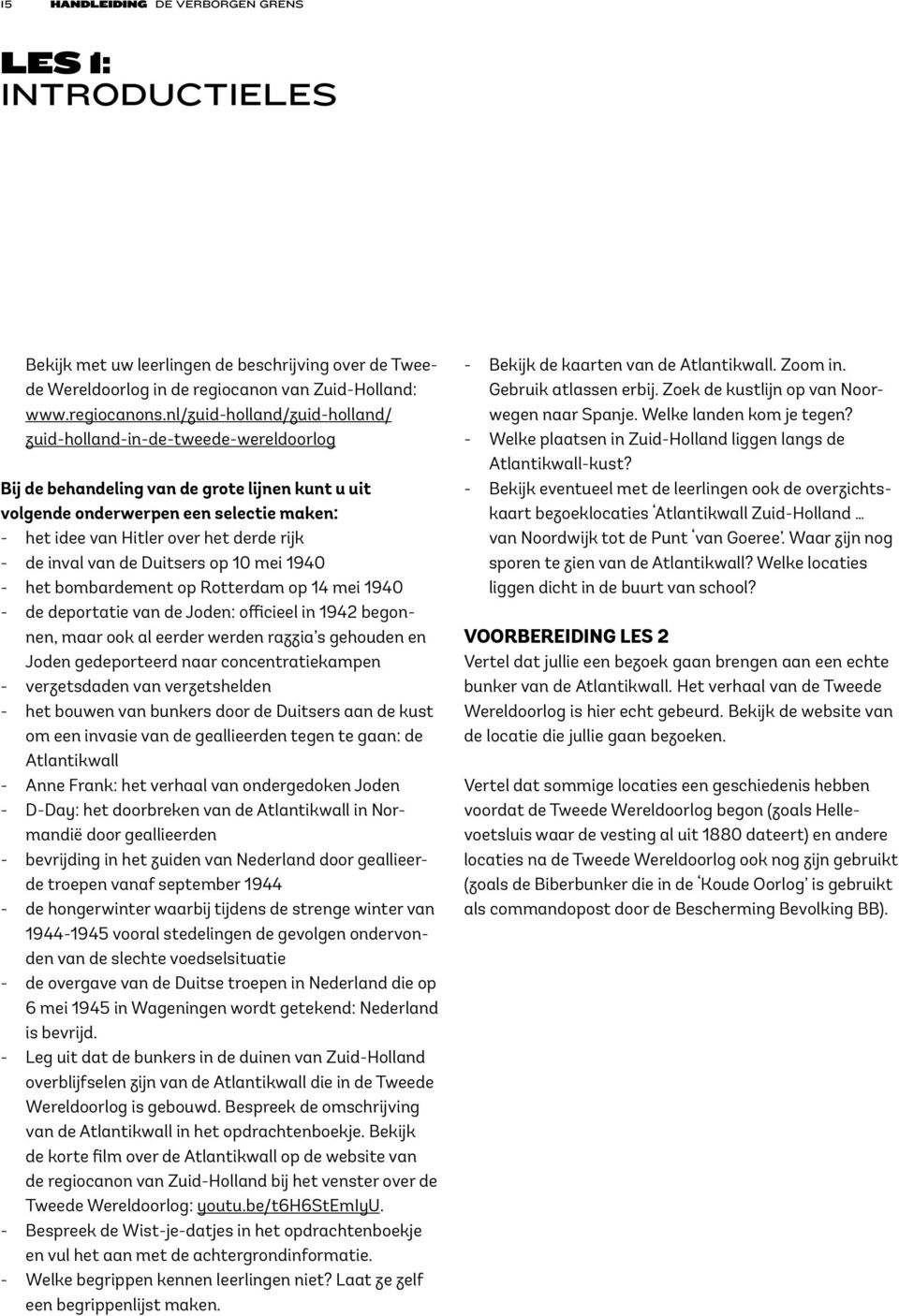 rijk - de inval van de Duitsers op 10 mei 1940 - het bombardement op Rotterdam op 14 mei 1940 - de deportatie van de Joden: officieel in 1942 begonnen, maar ook al eerder werden razzia s gehouden en