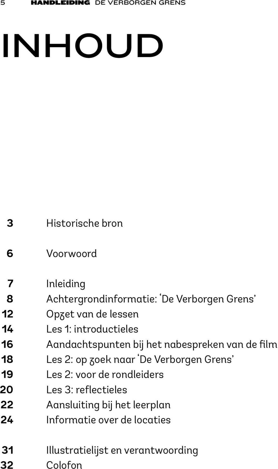 Aandachtspunten bij het nabespreken van de film Les 2: op zoek naar De Verborgen Grens Les 2: voor de