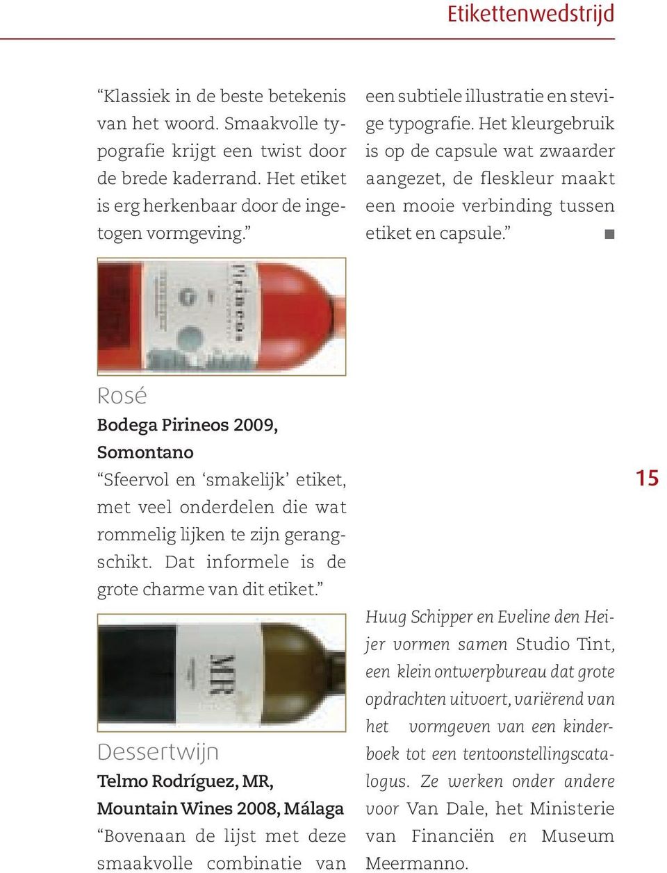 Rosé Bodega Pirineos 2009, Somontano Sfeervol en smakelijk etiket, met veel onderdelen die wat rommelig lijken te zijn gerangschikt. Dat informele is de grote charme van dit etiket.