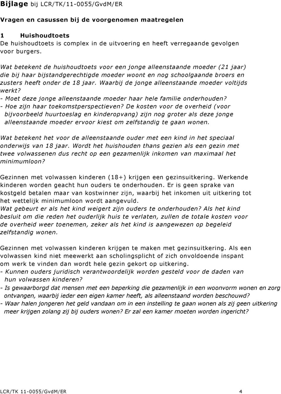 Waarbij de jonge alleenstaande moeder voltijds werkt? - Moet deze jonge alleenstaande moeder haar hele familie onderhouden? - Hoe zijn haar toekomstperspectieven?