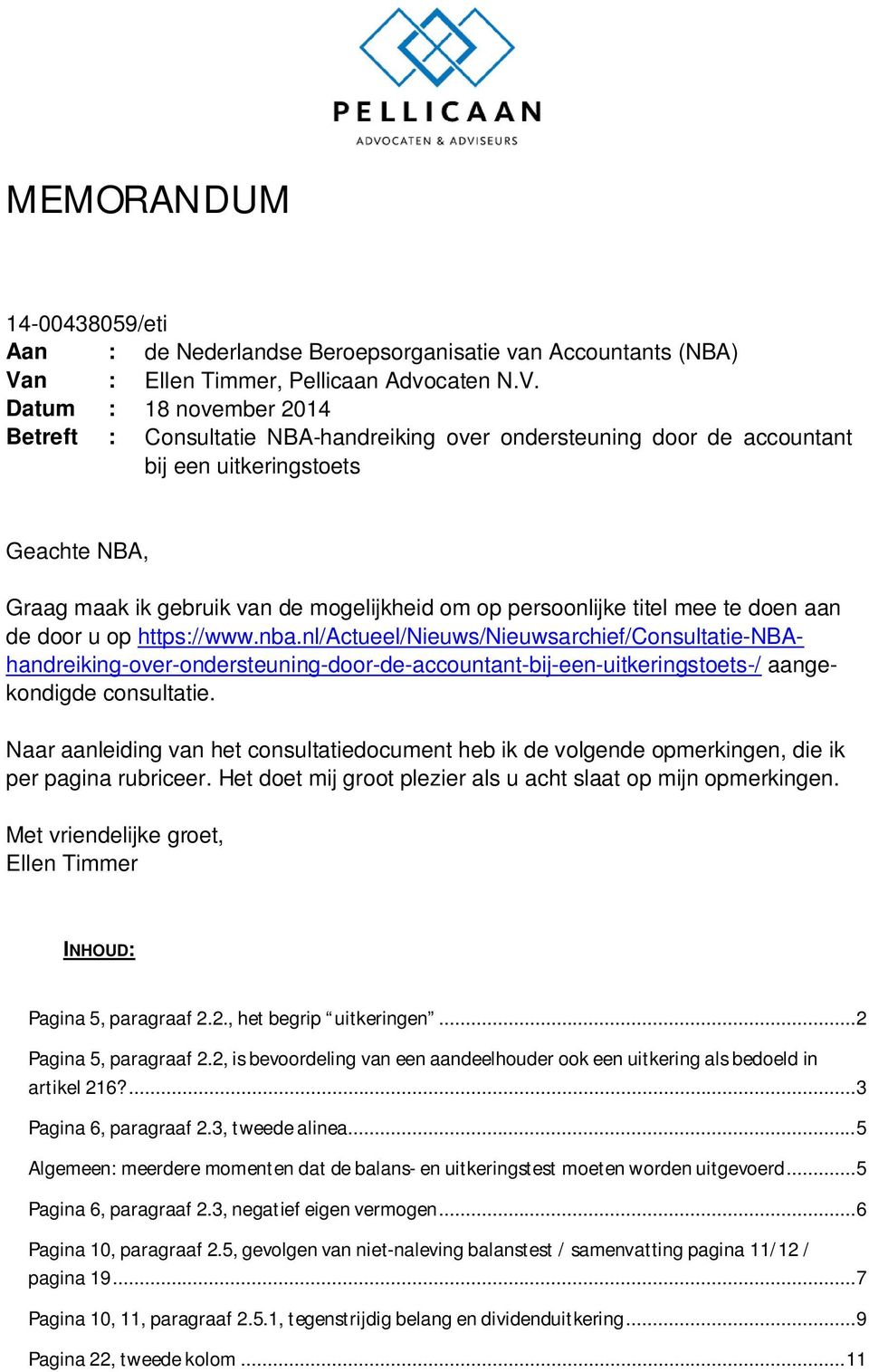 Datum : 18 november 2014 Betreft : Consultatie NBA-handreiking over ondersteuning door de accountant bij een uitkeringstoets Geachte NBA, Graag maak ik gebruik van de mogelijkheid om op persoonlijke