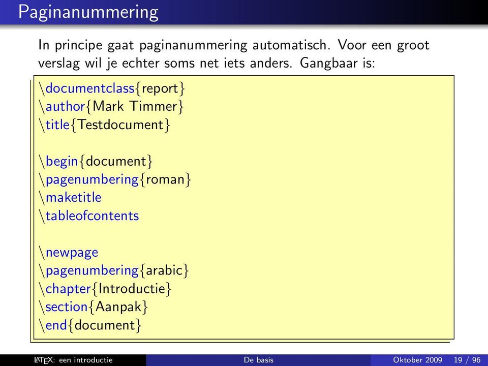 Gangbaar is: \documentclass{report} \author{mark Timmer} \title{testdocument} \begin{document}