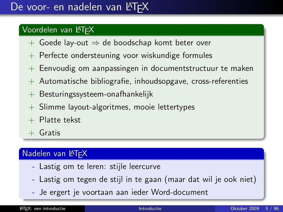 Besturingssysteem-onafhankelijk + Slimme layout-algoritmes, mooie lettertypes + Platte tekst + Gratis Nadelen van L A TEX - Lastig om te leren: