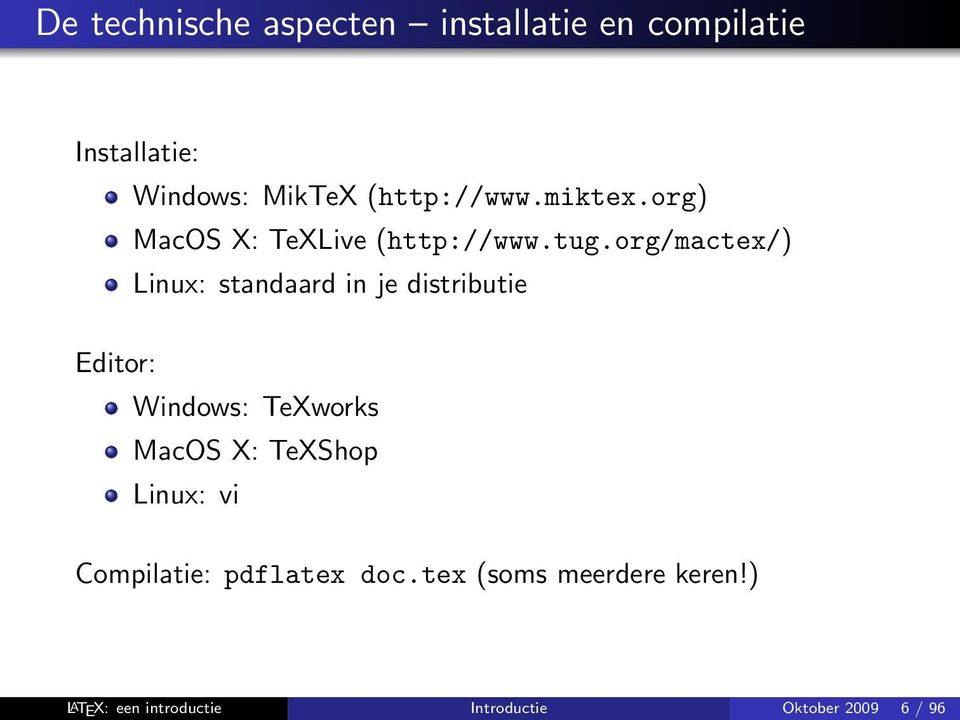 org/mactex/) Linux: standaard in je distributie Editor: Windows: TeXworks MacOS X: