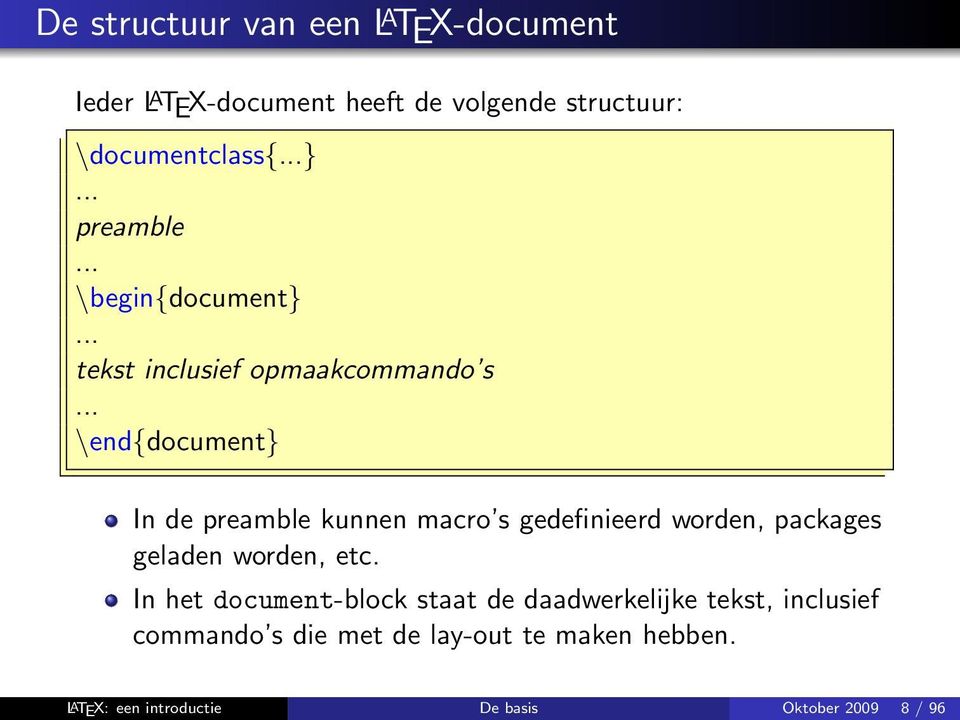 .. \end{document} In de preamble kunnen macro s gedefinieerd worden, packages geladen worden, etc.