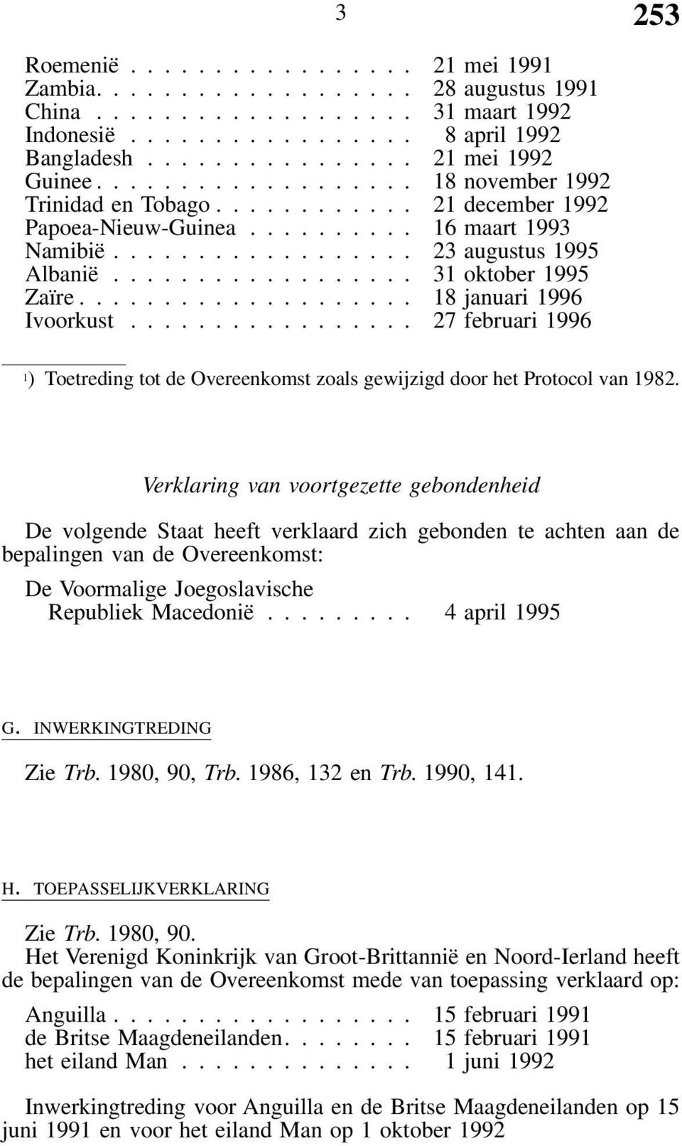 .. 27februari 1996 1 ) Toetreding tot de Overeenkomst zoals gewijzigd door het Protocol van 1982.