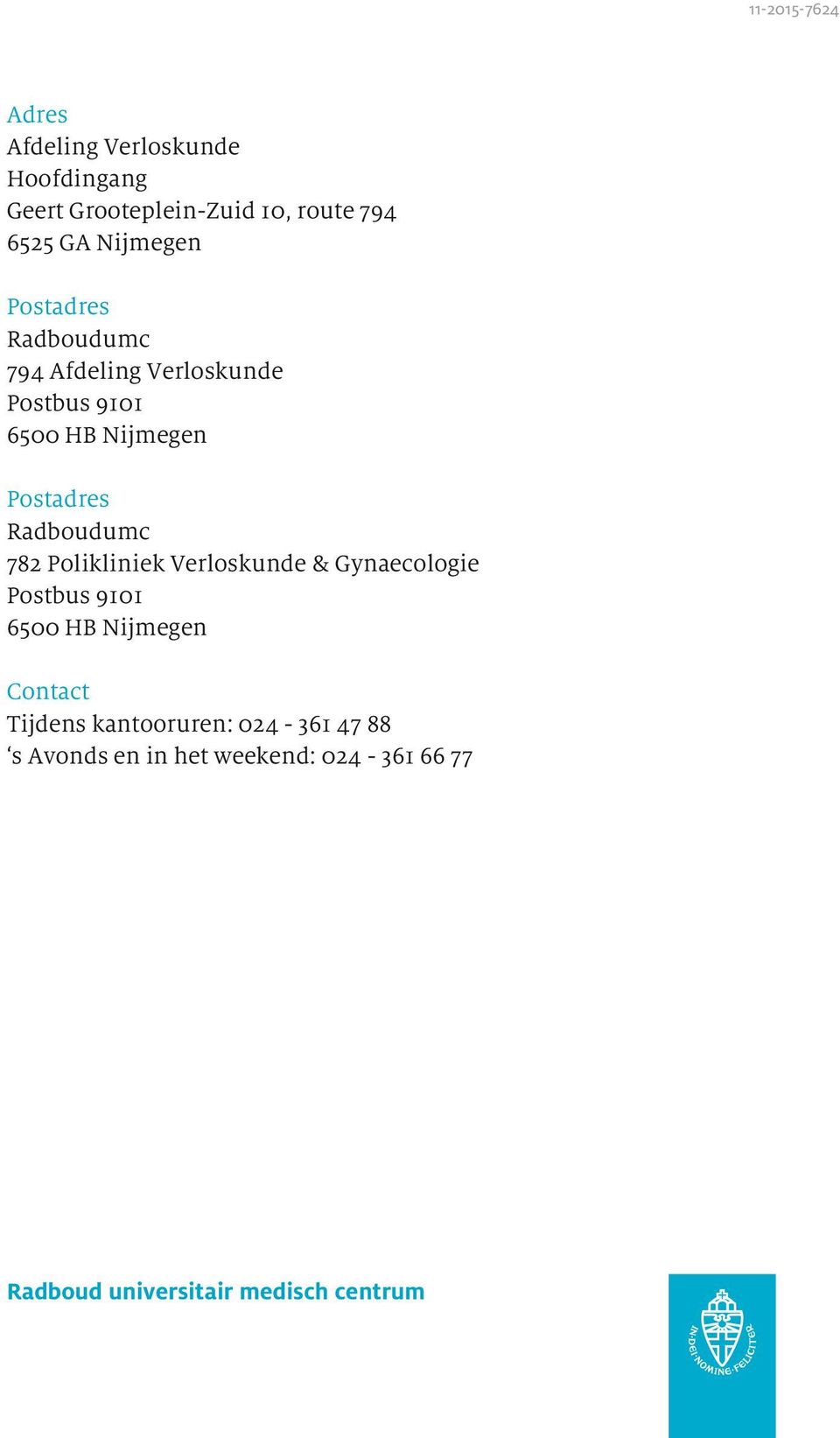 Radboudumc 782 Polikliniek Verloskunde & Gynaecologie Postbus 9101 6500 HB Nijmegen Contact Tijdens