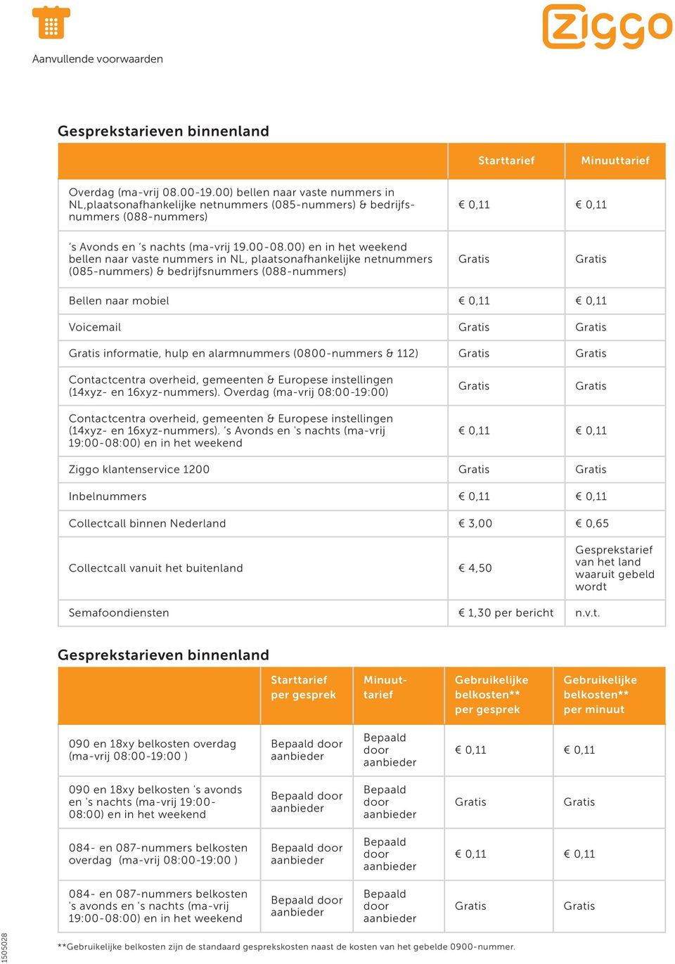 00) en in het weekend bellen naar vaste nummers in NL, plaatsonafhankelijke netnummers (085-nummers) & bedrijfsnummers (088-nummers) Bellen naar mobiel Voicemail informatie, hulp en alarmnummers