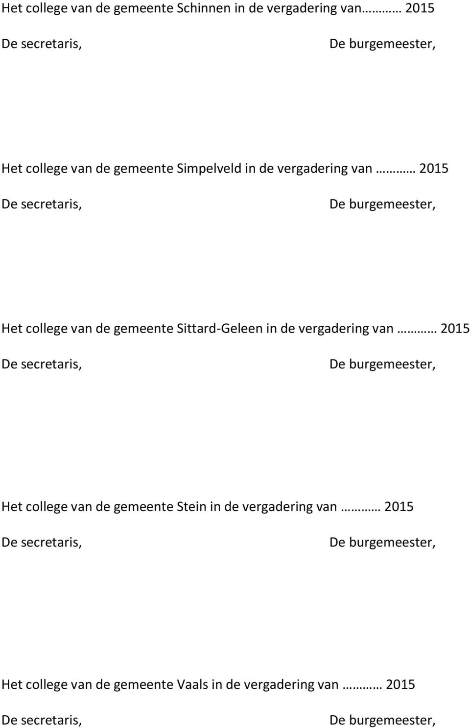 Sittard-Geleen in de vergadering van 2015 Het college van de gemeente Stein in