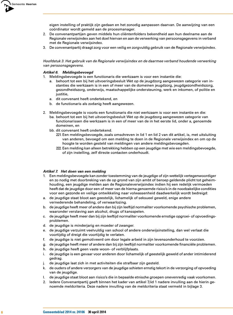 Regionale verwijsindex. 3. De convenantpartij draagt zorg voor een veilig en zorgvuldig gebruik van de Regionale verwijsindex. Hoofdstuk 3.