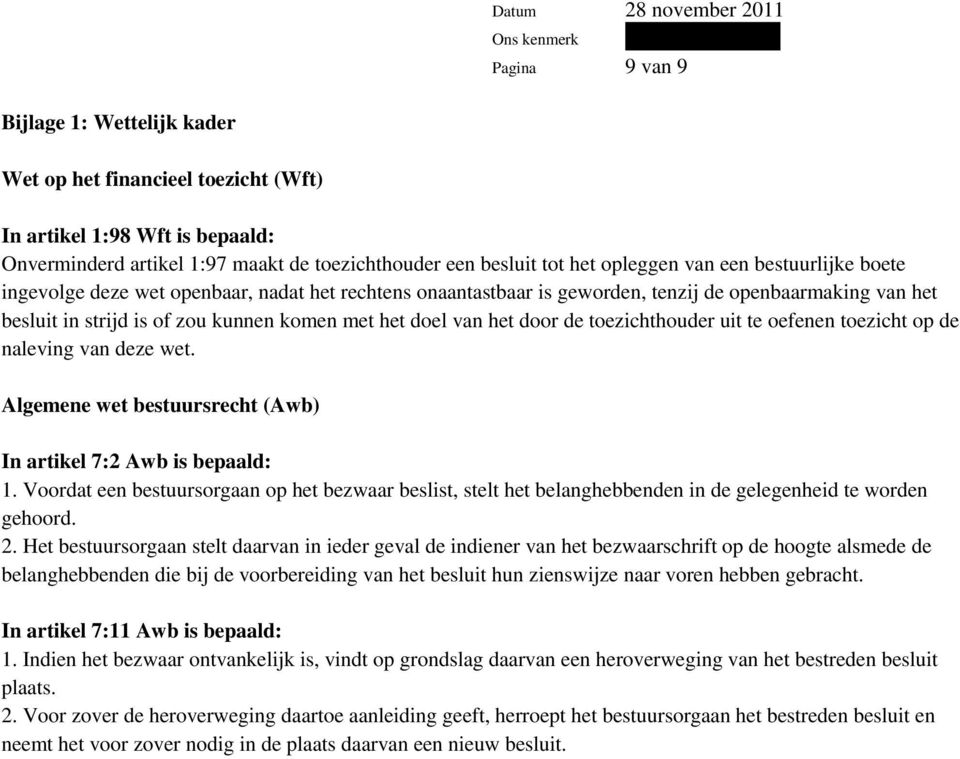 toezichthouder uit te oefenen toezicht op de naleving van deze wet. Algemene wet bestuursrecht (Awb) In artikel 7:2 Awb is bepaald: 1.