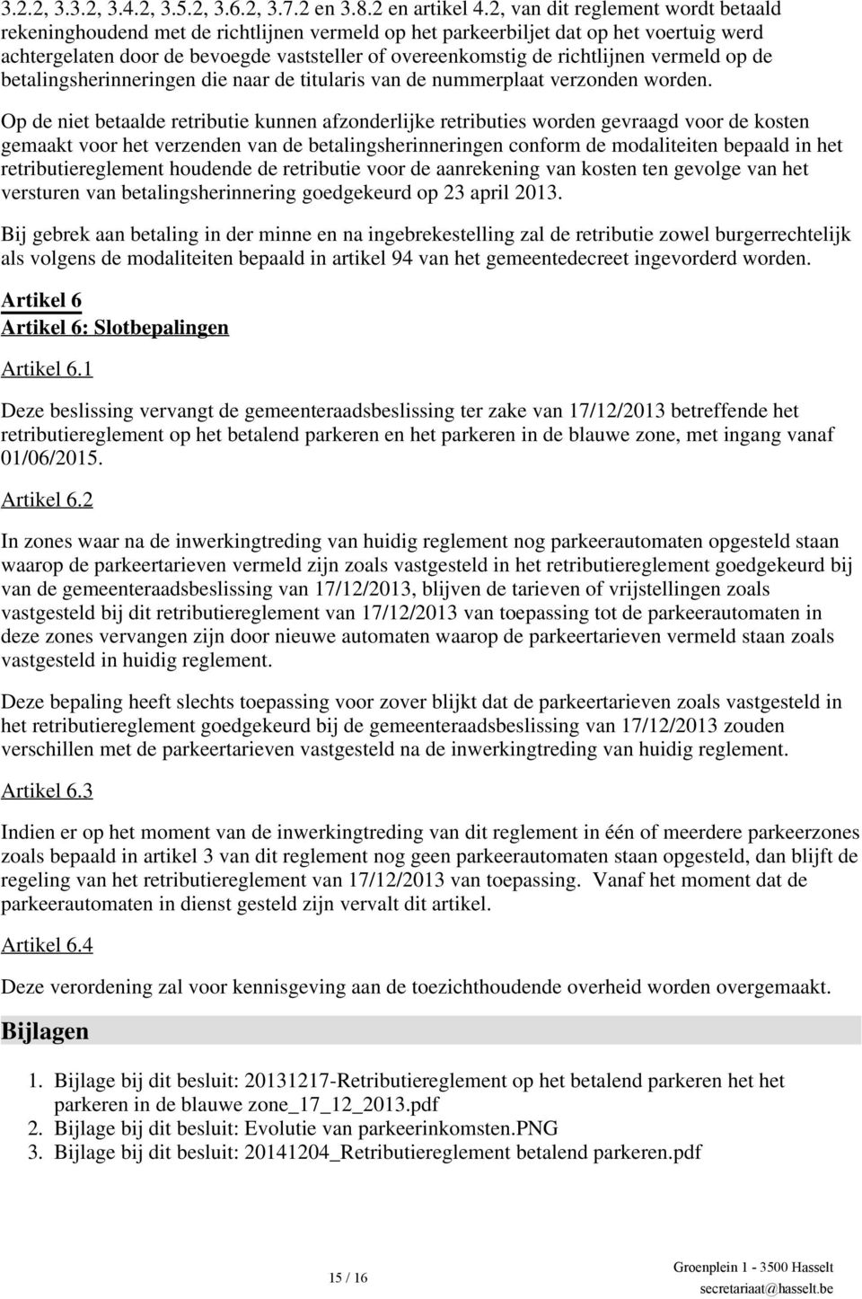 vermeld op de betalingsherinneringen die naar de titularis van de nummerplaat verzonden worden.