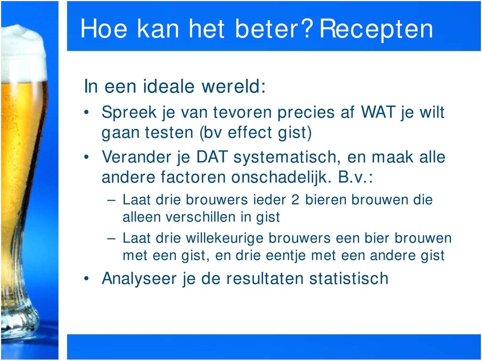 gist) Verander je DAT systematisch, en maak alle andere factoren onschadelijk. B.v.