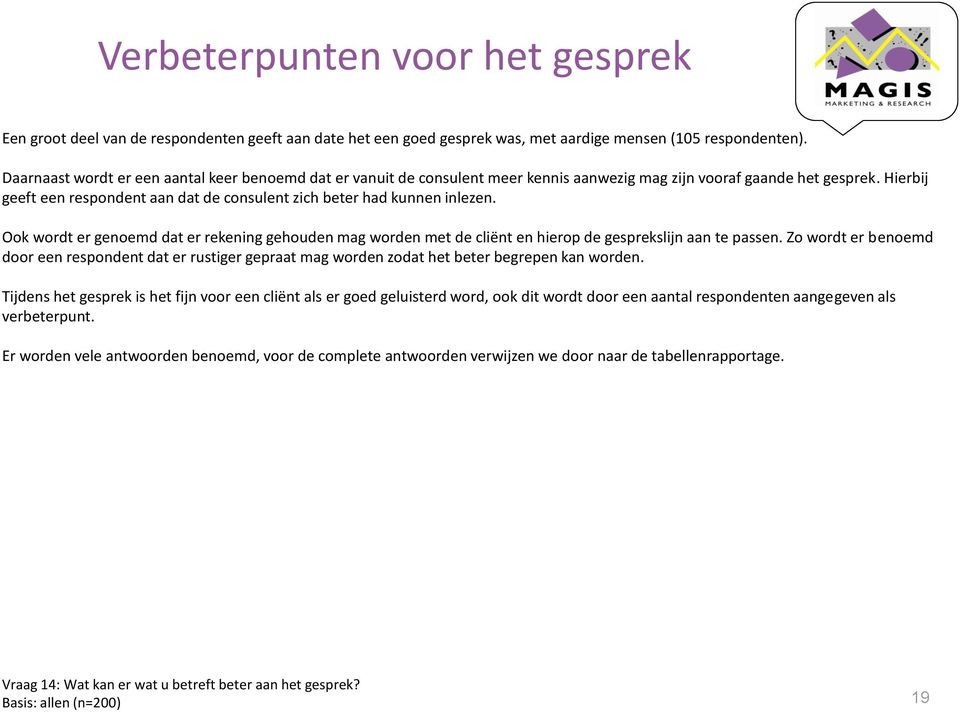 Hierbij geeft een respondent aan dat de consulent zich beter had kunnen inlezen. Ook wordt er genoemd dat er rekening gehouden mag worden met de cliënt en hierop de gesprekslijn aan te passen.