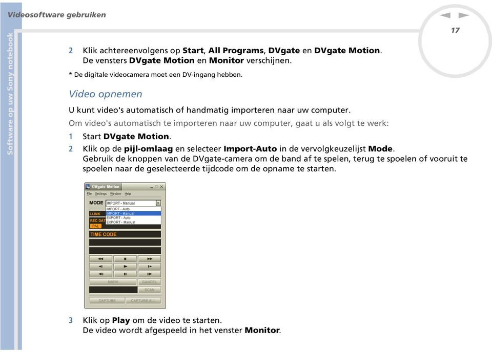 Om video's automatisch te importere aar uw computer, gaat u als volgt te werk: 1 Start DVgate Motio.