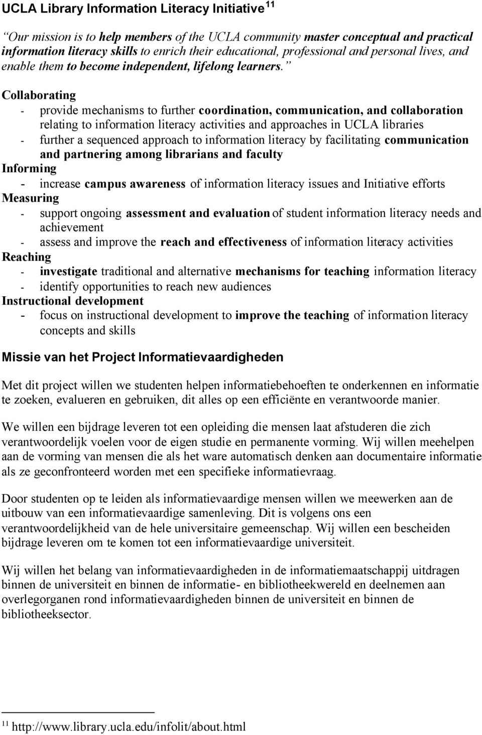 Collaborating - provide mechanisms to further coordination, communication, and collaboration relating to information literacy activities and approaches in UCLA libraries - further a sequenced