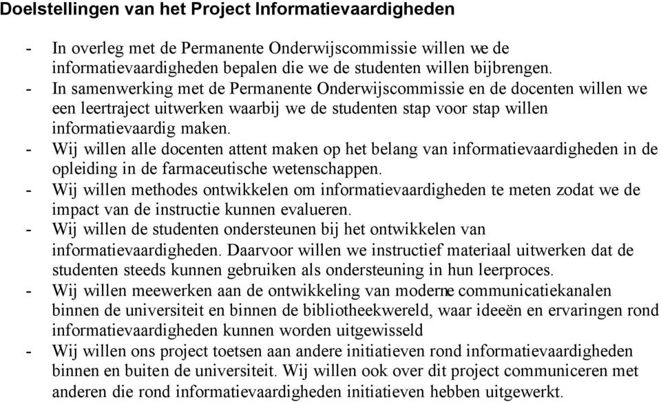 - Wij willen alle docenten attent maken op het belang van informatievaardigheden in de opleiding in de farmaceutische wetenschappen.