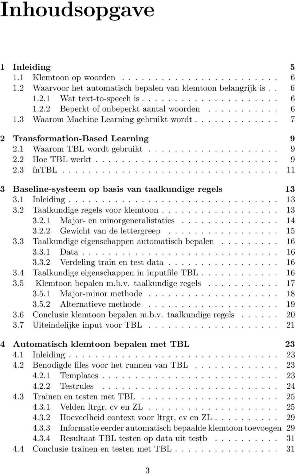 ................................ 11 3 Baseline-systeem op basis van taalkundige regels 13 3.1 Inleiding................................ 13 3.2 Taalkundige regels voor klemtoon.................. 13 3.2.1 Major- en minorgeneralistaties.