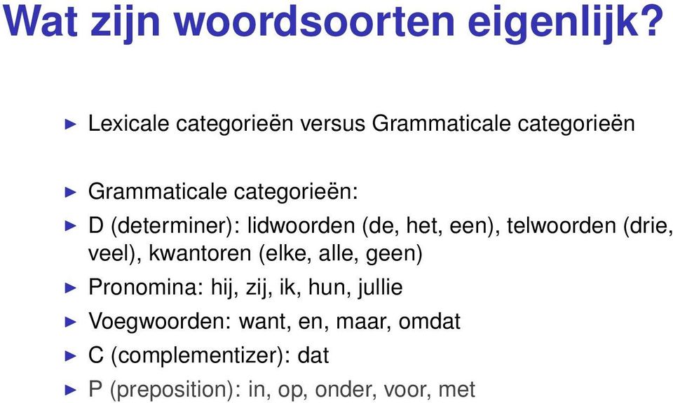 (determiner): lidwoorden (de, het, een), telwoorden (drie, veel), kwantoren (elke,