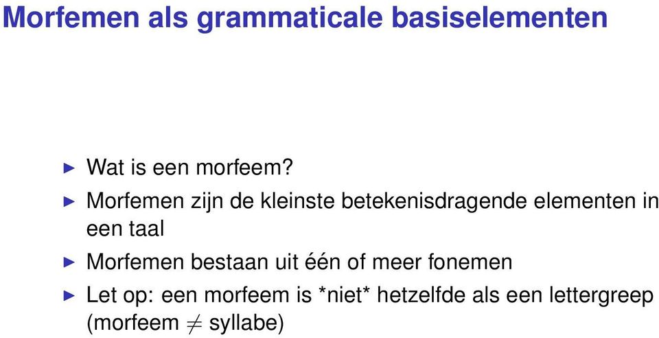 taal Morfemen bestaan uit één of meer fonemen Let op: een