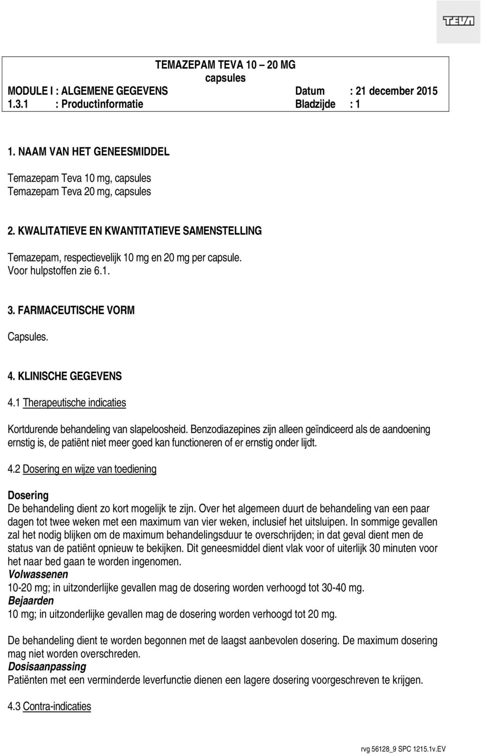 1 Therapeutische indicaties Kortdurende behandeling van slapeloosheid.