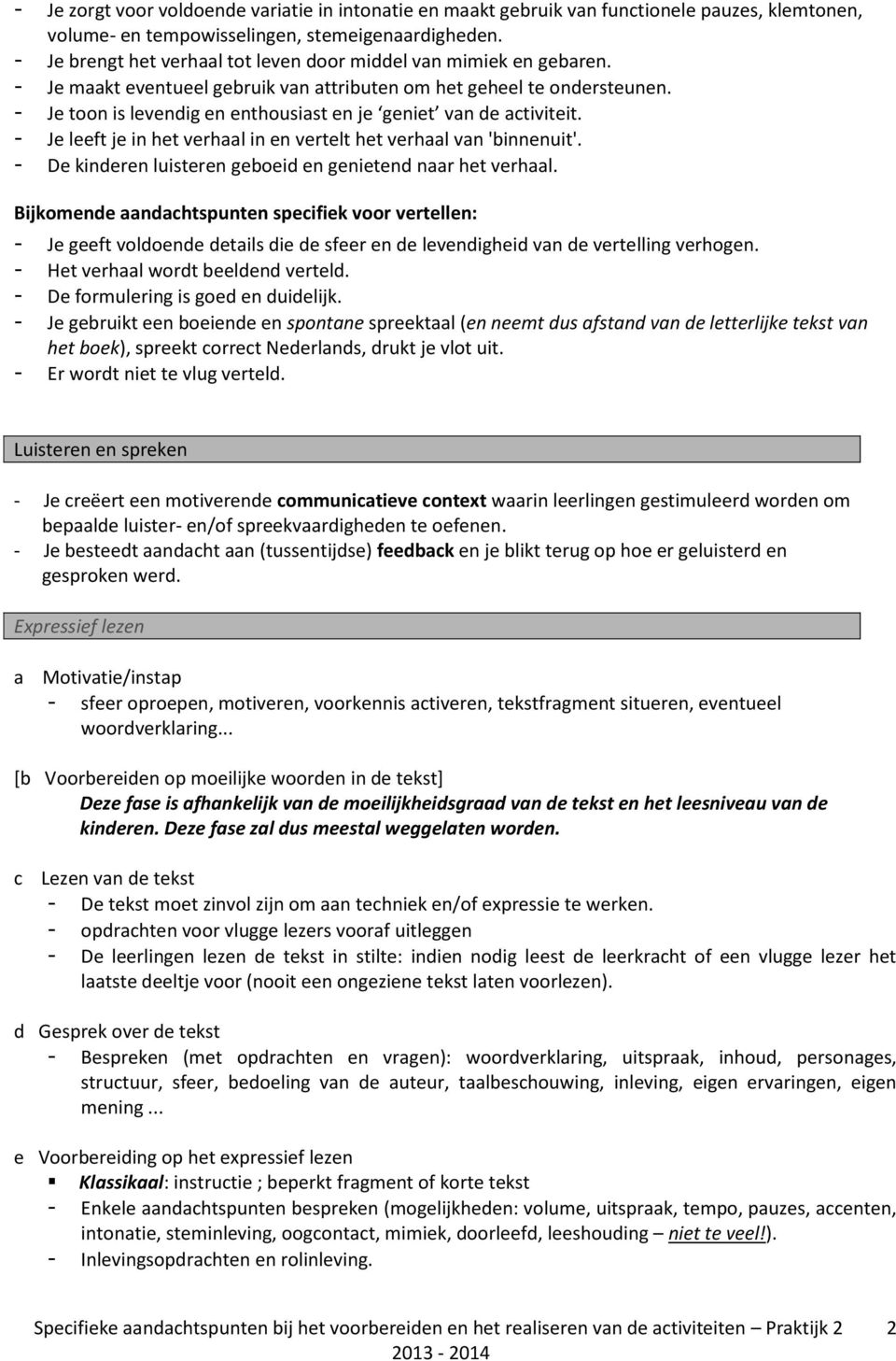 - Je toon is levendig en enthousiast en je geniet van de activiteit. - Je leeft je in het verhaal in en vertelt het verhaal van 'binnenuit'.