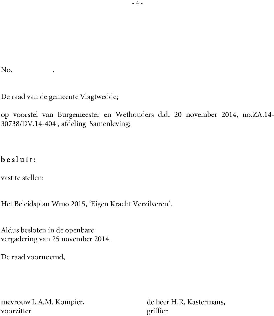 14-404, afdeling Samenleving; b e s l u i t : vast te stellen: Het Beleidsplan Wmo 2015, Eigen