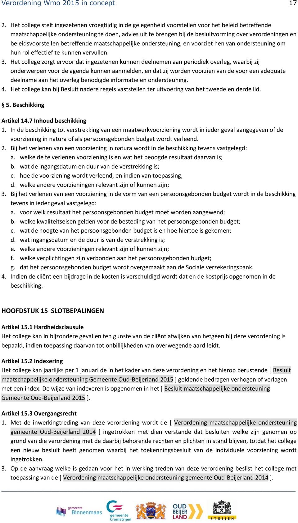 verordeningen en beleidsvoorstellen betreffende maatschappelijke ondersteuning, en voorziet hen van ondersteuning om hun rol effectief te kunnen vervullen. 3.