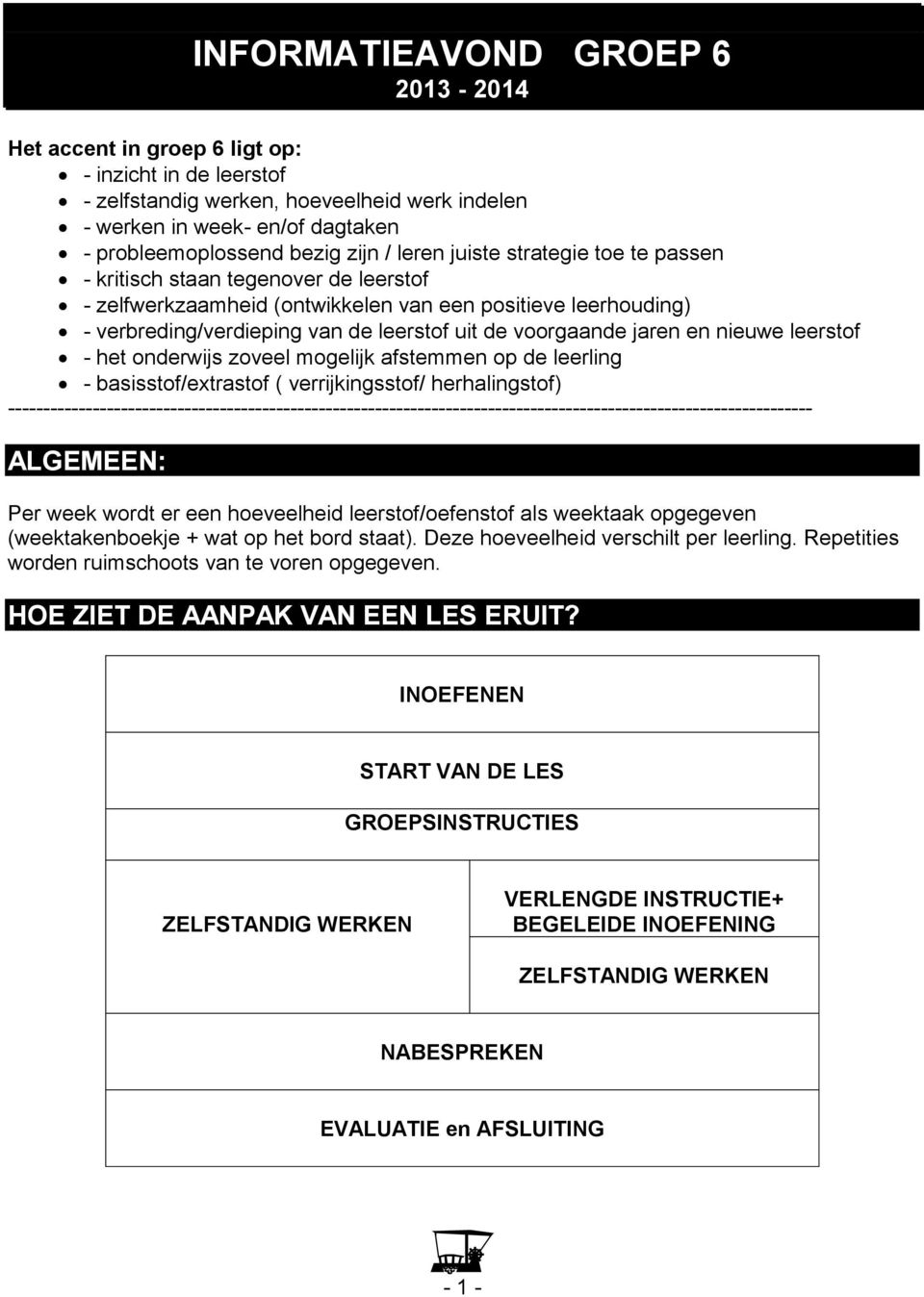 voorgaande jaren en nieuwe leerstof - het onderwijs zoveel mogelijk afstemmen op de leerling - basisstof/extrastof ( verrijkingsstof/ herhalingstof)