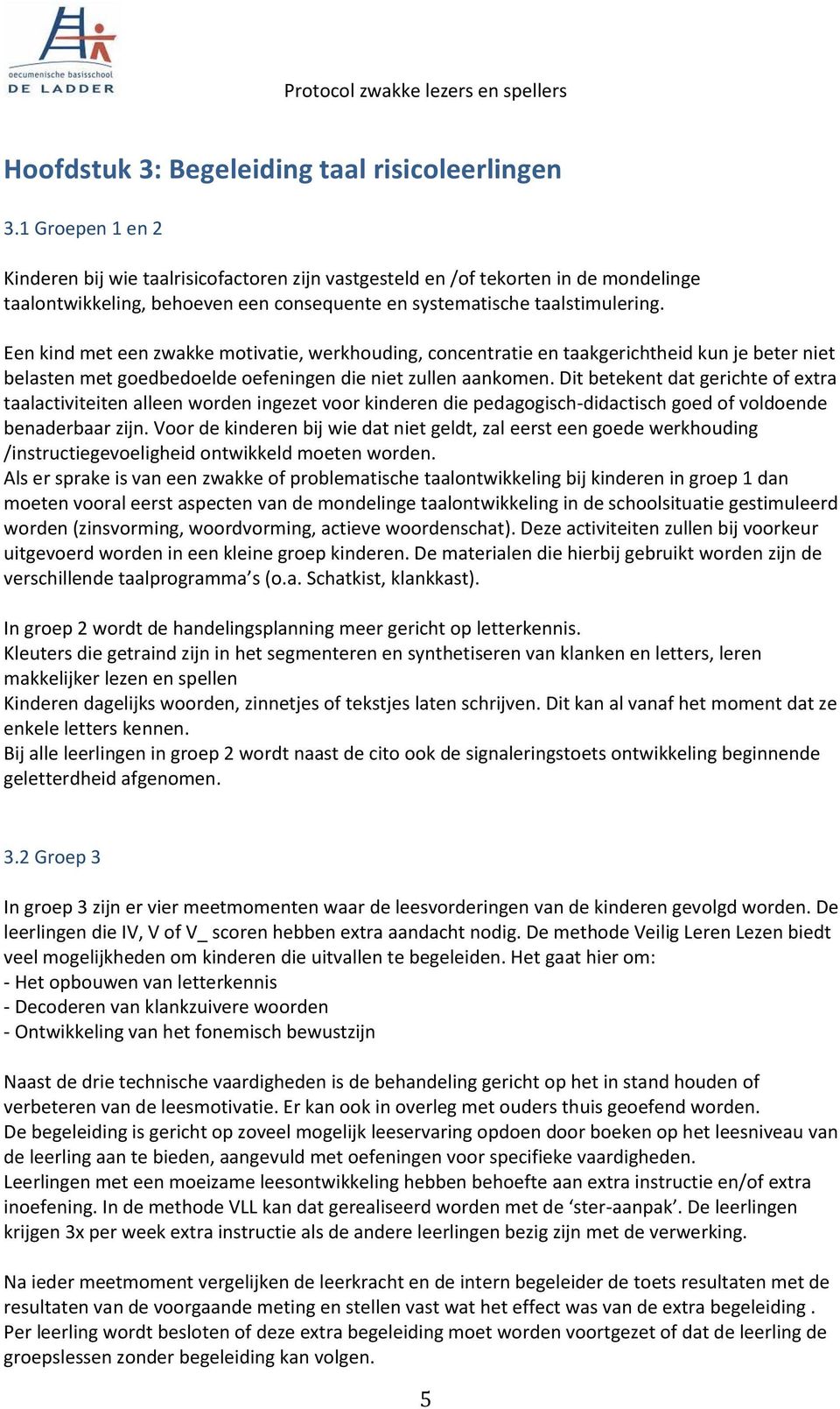 Een kind met een zwakke motivatie, werkhouding, concentratie en taakgerichtheid kun je beter niet belasten met goedbedoelde oefeningen die niet zullen aankomen.