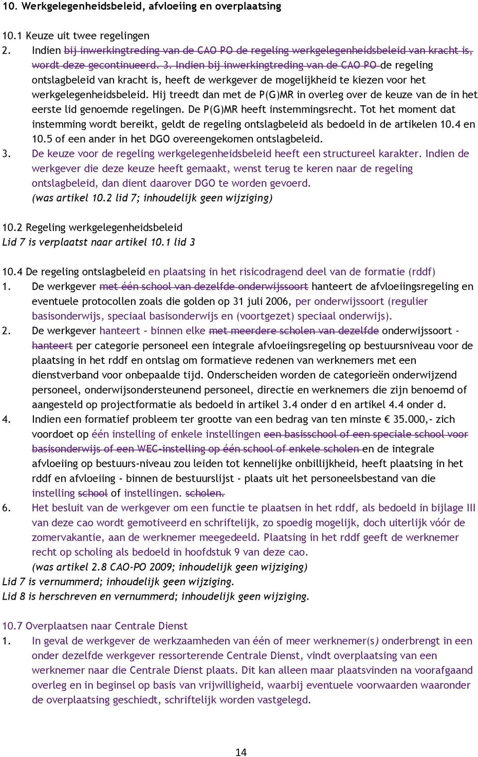 Indien bij inwerkingtreding van de CAO PO de regeling ontslagbeleid van kracht is, heeft de werkgever de mogelijkheid te kiezen voor het werkgelegenheidsbeleid.