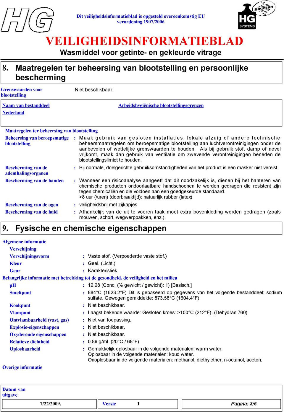 blootstelling Beheersing van beroepsmatige blootstelling Bescherming van de ademhalingsorganen Bescherming van de handen Bescherming van de ogen Bescherming van de huid 9.