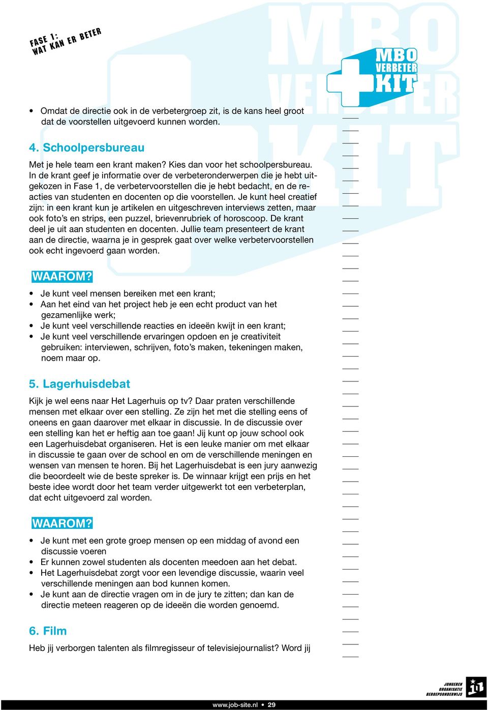 In de krant geef je informatie over de verbeteronderwerpen die je hebt uitgekozen in Fase 1, de verbetervoorstellen die je hebt bedacht, en de reacties van studenten en docenten op die voorstellen.