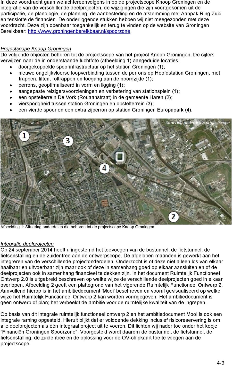 Deze zijn openbaar toegankelijk en terug te vinden op de website van Groningen Bereikbaar: http://www.groningenbereikbaar.nl/spoorzone.
