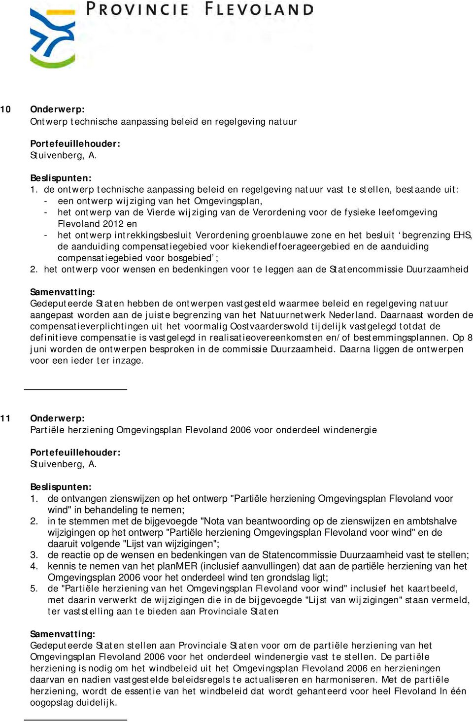 de fysieke leefomgeving Flevoland 2012 en het ontwerp intrekkingsbesluit Verordening groenblauwe zone en het besluit begrenzing EHS, de aanduiding compensatiegebied voor kiekendieffoerageergebied en