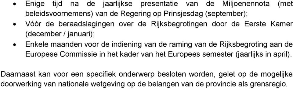 van de Rijksbegroting aan de Europese Commissie in het kader van het Europees semester (jaarlijks in april).