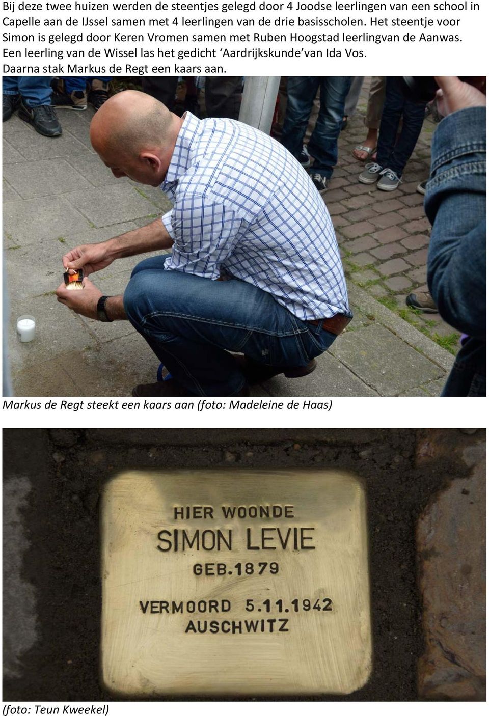 Het steentje voor Simon is gelegd door Keren Vromen samen met Ruben Hoogstad leerlingvan de Aanwas.