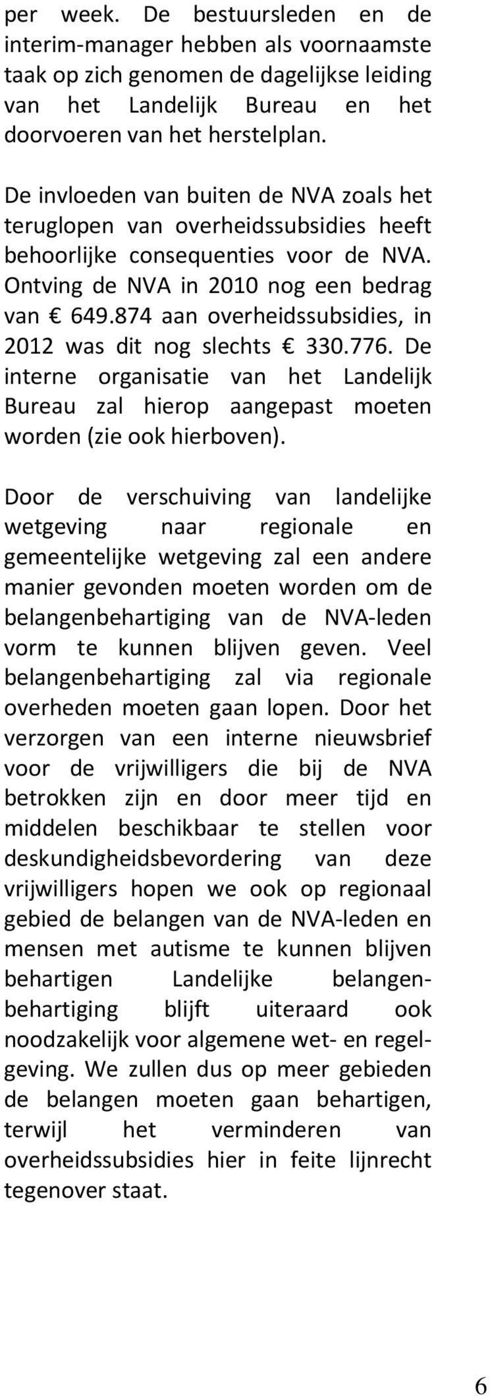 874 aan overheidssubsidies, in 2012 was dit nog slechts 330.776. De interne organisatie van het Landelijk Bureau zal hierop aangepast moeten worden (zie ook hierboven).