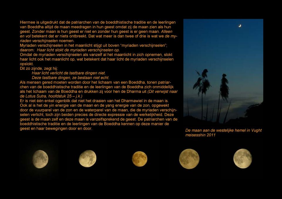 Myriaden verschijnselen in het maanlicht stijgt uit boven myriaden verschijnselen ; daarom: Haar licht slokt de myriaden verschijnselen op.