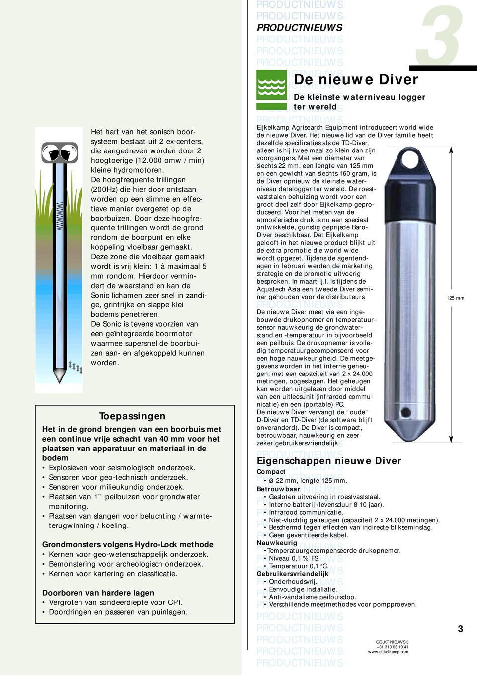 Door deze hoogfrequente trillingen wordt de grond rondom de boorpunt en elke koppeling vloeibaar gemaakt. Deze zone die vloeibaar gemaakt wordt is vrij klein: 1 à maximaal 5 mm rondom.