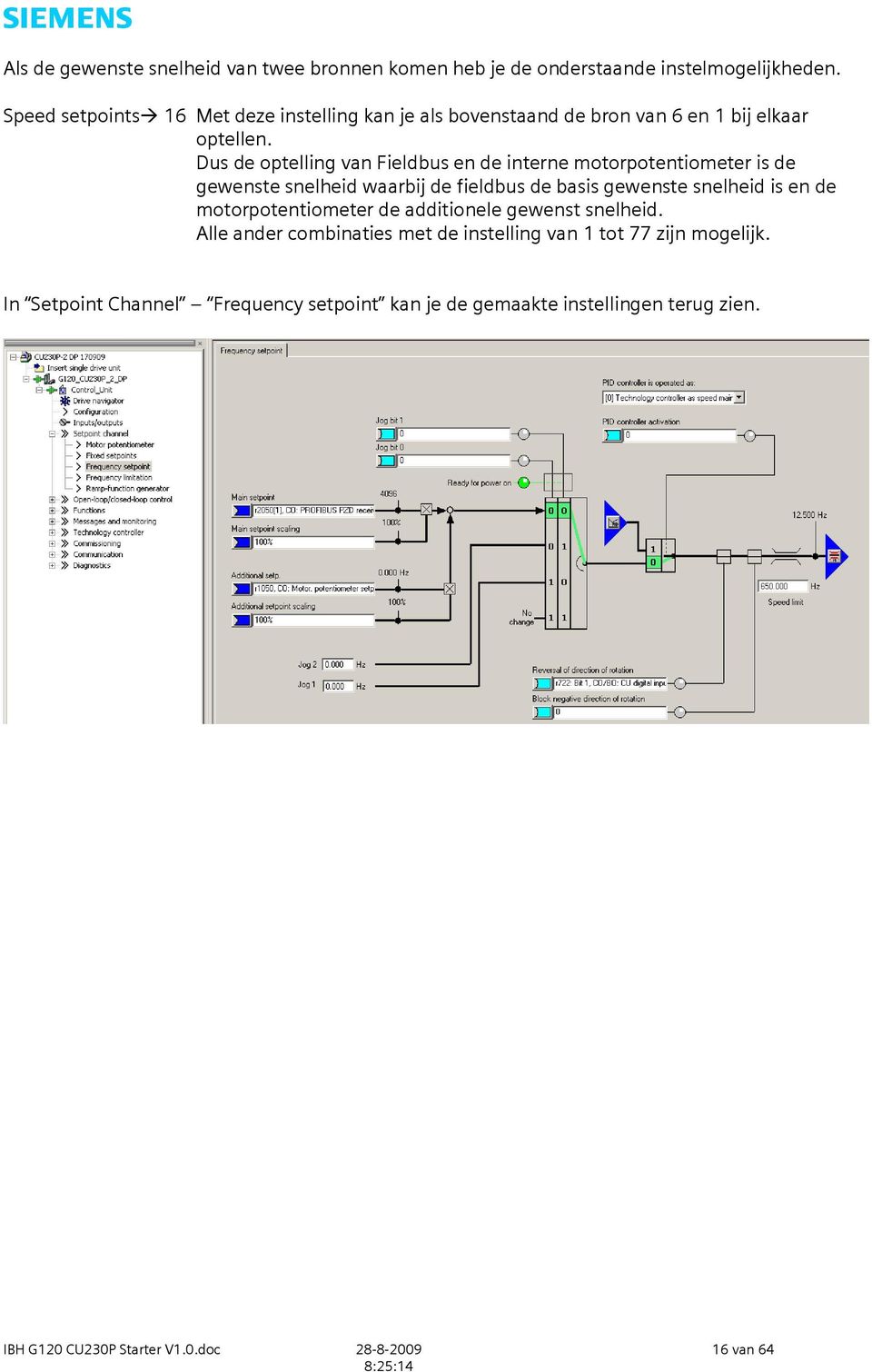 Dus de optelling van Fieldbus en de interne motorpotentiometer is de gewenste snelheid waarbij de fieldbus de basis gewenste snelheid is en de