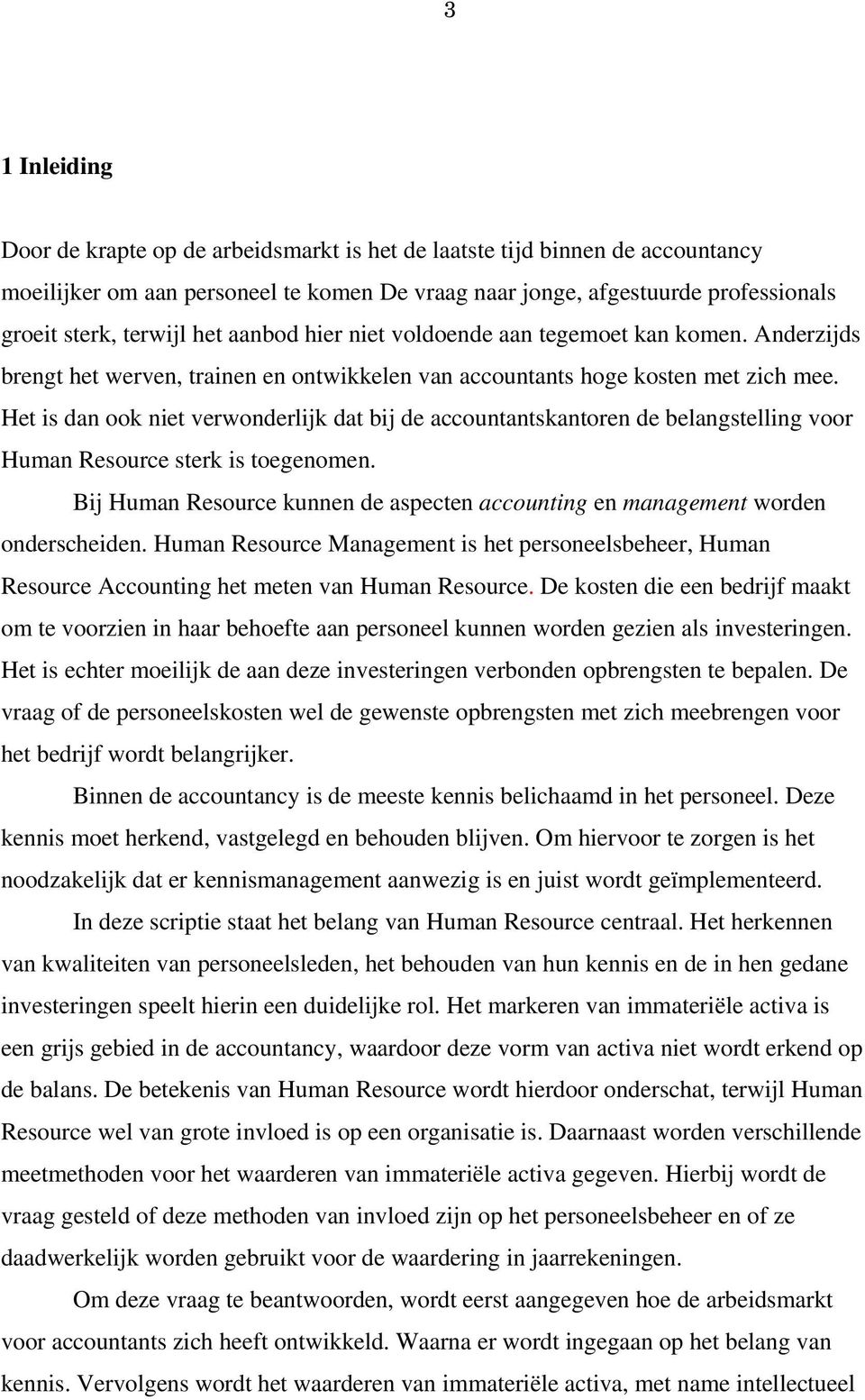 Het is dan ook niet verwonderlijk dat bij de accountantskantoren de belangstelling voor Human Resource sterk is toegenomen.