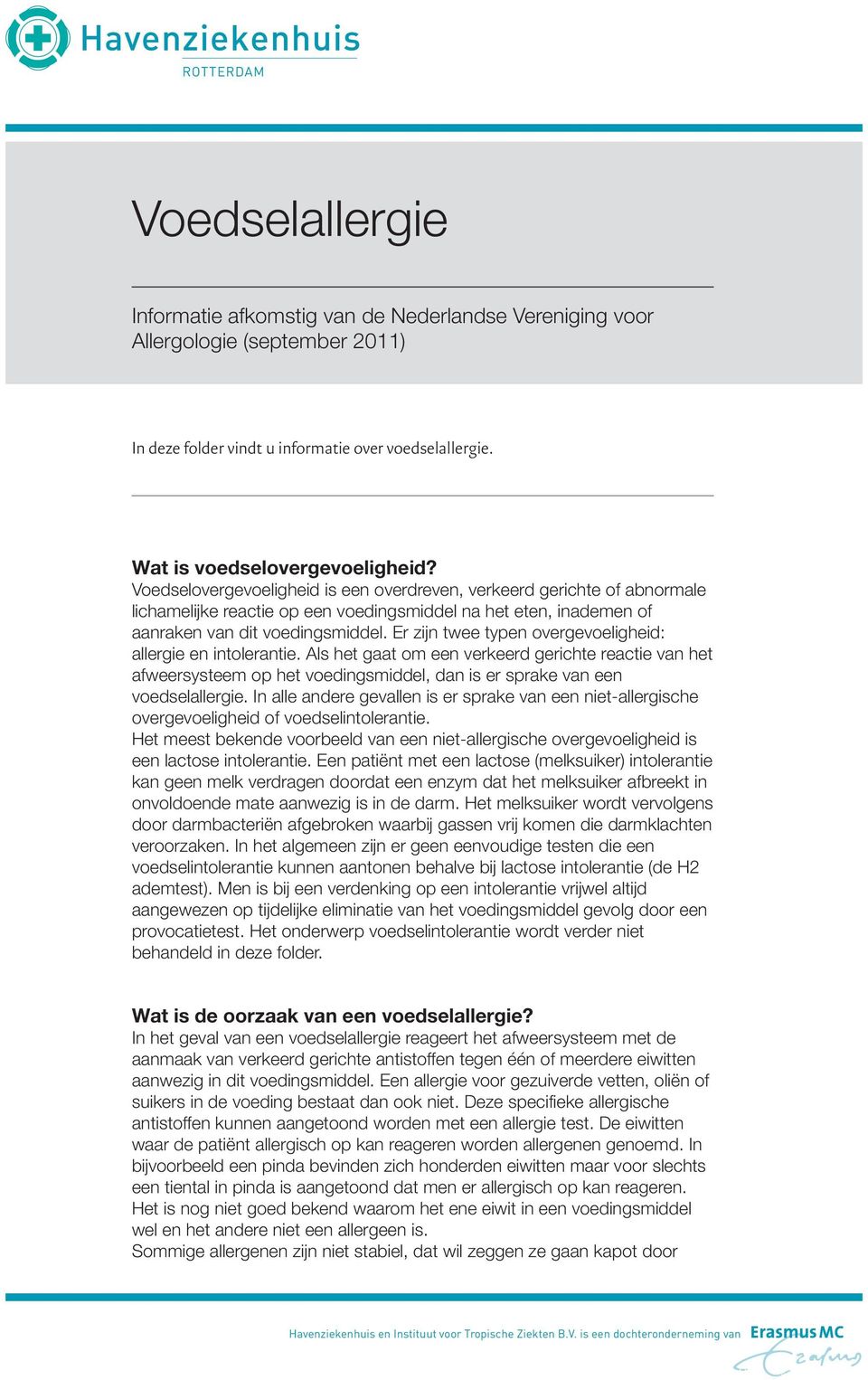 Er zijn twee typen overgevoeligheid: allergie en intolerantie. Als het gaat om een verkeerd gerichte reactie van het afweersysteem op het voedingsmiddel, dan is er sprake van een voedselallergie.