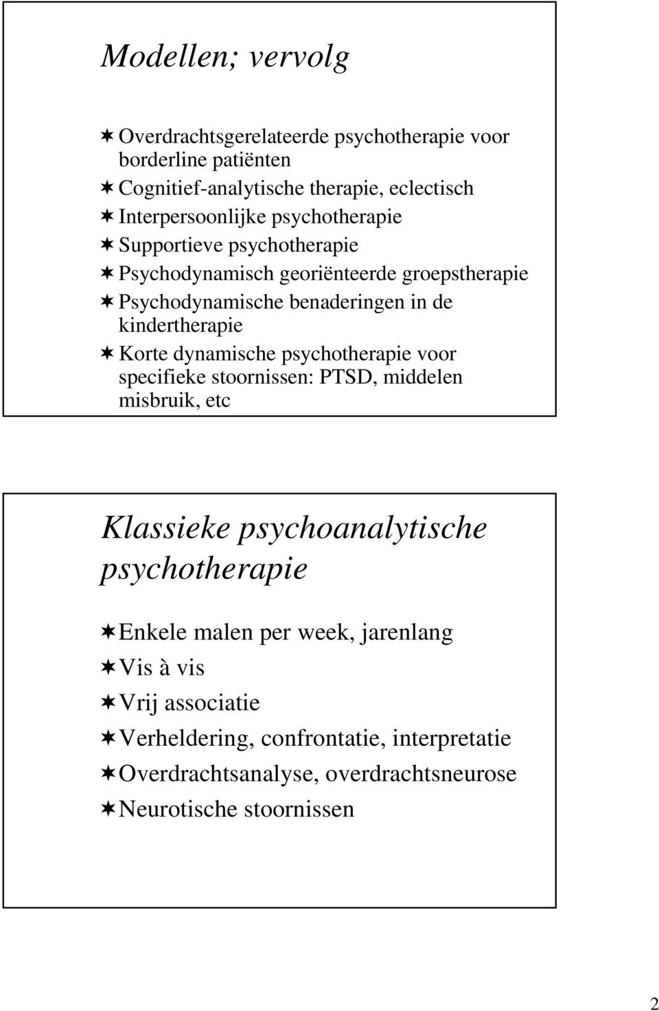 dynamische psychotherapie voor specifieke stoornissen: PTSD, middelen misbruik, etc Klassieke psychoanalytische psychotherapie Enkele malen per