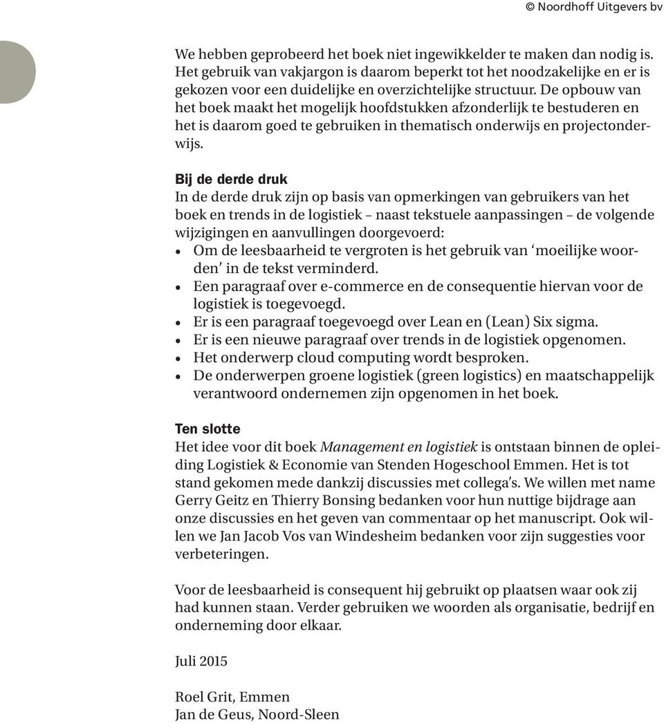 De opbouw van het boek maakt het mogelijk hoofdstukken afzonderlijk te bestuderen en het is daarom goed te gebruiken in thematisch onderwijs en projectonderwijs.