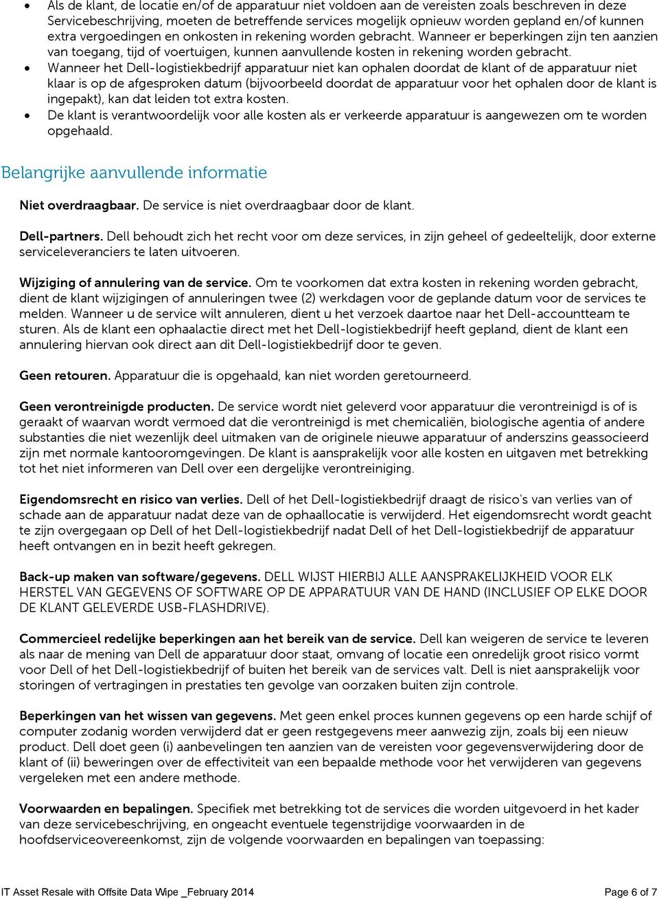 Wanneer het Dell-logistiekbedrijf apparatuur niet kan ophalen doordat de klant of de apparatuur niet klaar is op de afgesproken datum (bijvoorbeeld doordat de apparatuur voor het ophalen door de