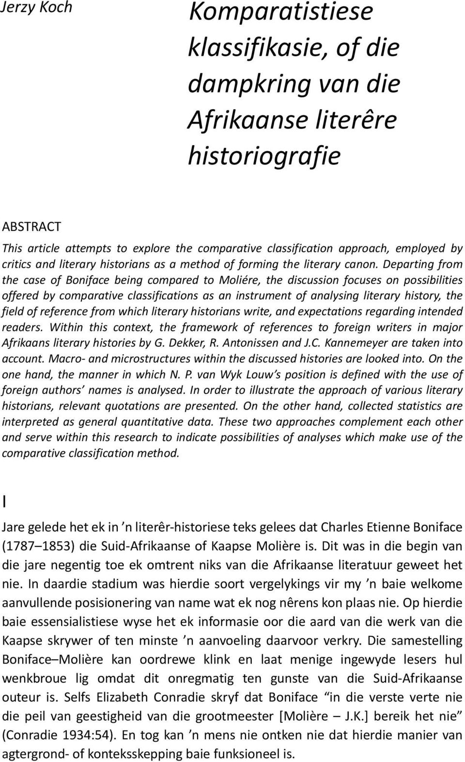 Departing from the case of Boniface being compared to Moliére, the discussion focuses on possibilities offered by comparative classifications as an instrument of analysing literary history, the field