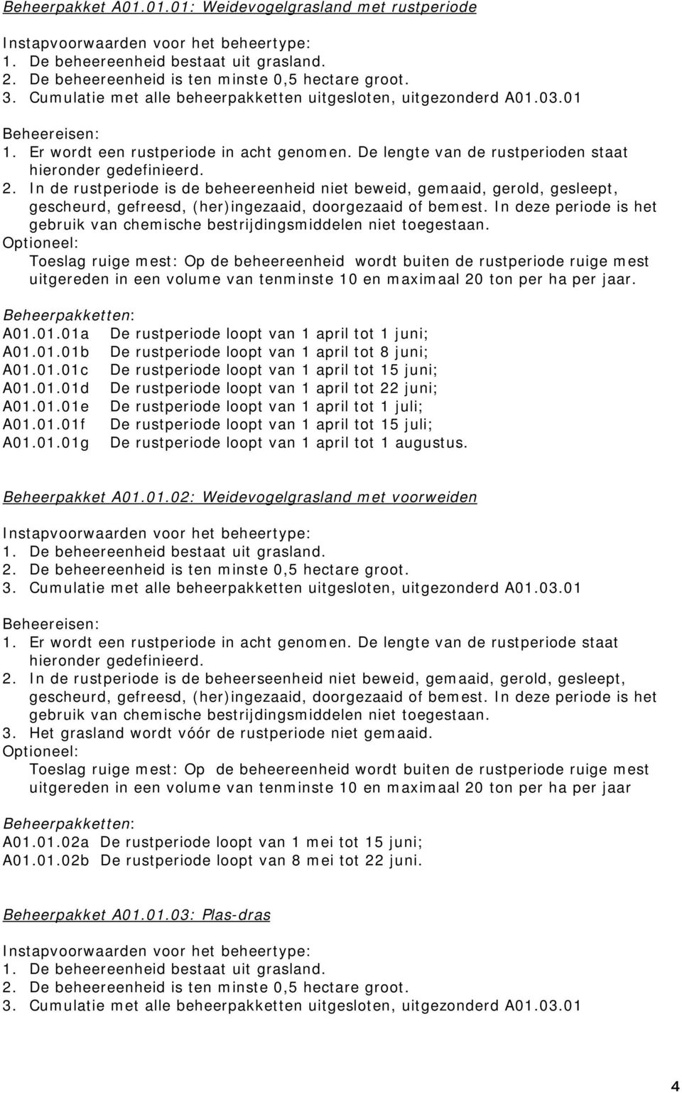 In deze periode is het gebruik van chemische bestrijdingsmiddelen niet toegestaan.