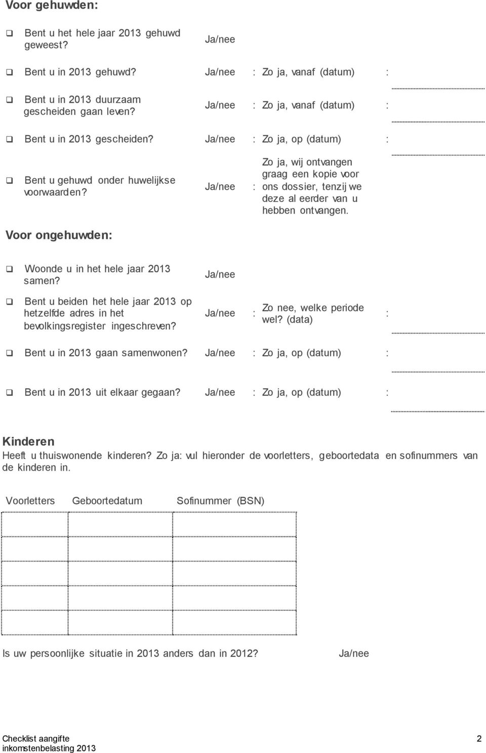 Ja/nee Zo ja, wij ontvangen graag een kopie voor ons dossier, tenzij we deze al eerder van u hebben ontvangen. Voor ongehuwden Woonde u in het hele jaar 2013 samen?