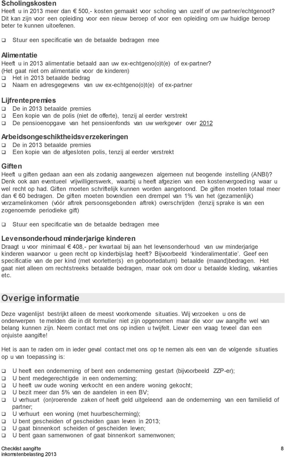 Stuur een specificatie van de betaalde bedragen mee Alimentatie Heeft u in 2013 alimentatie betaald aan uw ex-echtgeno(o)t(e) of ex-partner?